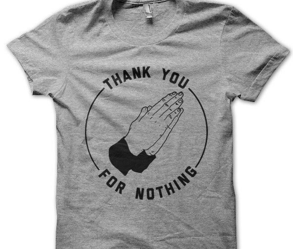 Thank You For Nothing Shirt – $15.00