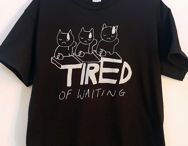 tired of waiting – tshirt – £15.00
